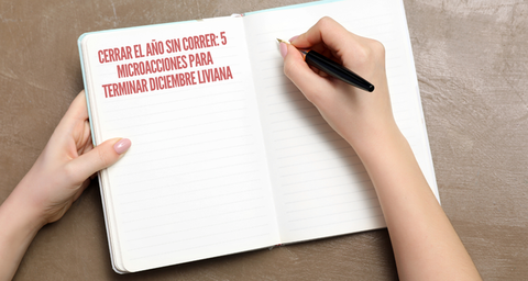 Cerrar el año sin correr: 5 microacciones para terminar el año LIVIANA