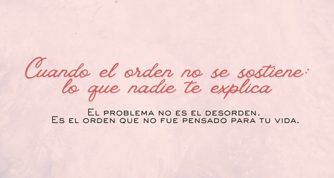 Cuando el orden no se sostiene: lo que nadie te explica
