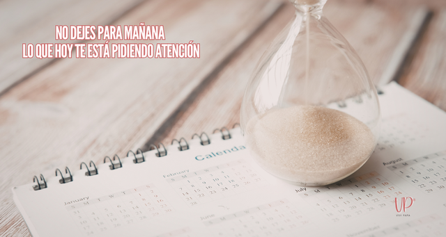 No dejes para mañana lo que hoy te está pidiendo atención