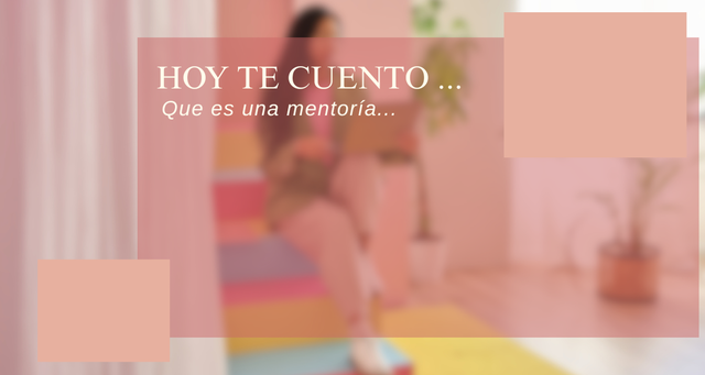 Hoy te cuento...Que es una mentoria.