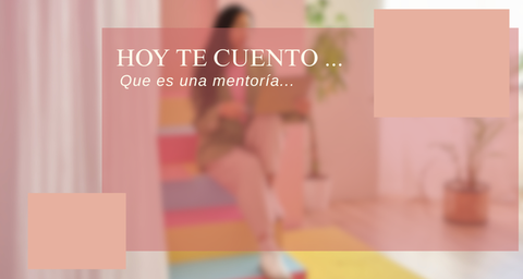Hoy te cuento...Que es una mentoria.