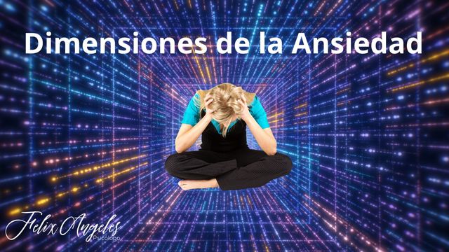 Las Distintas Dimensiones de la Ansiedad