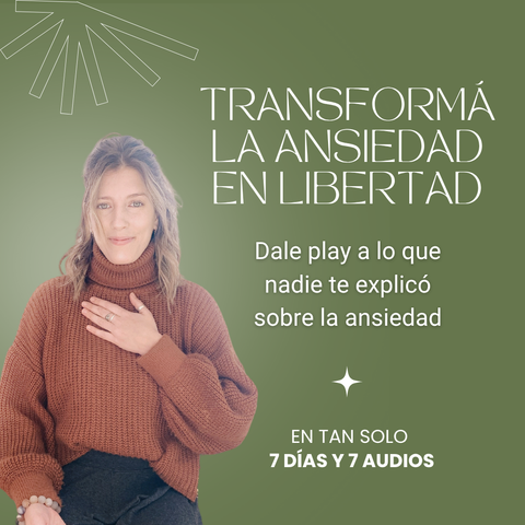 Transformá la Ansiedad en Libertad | 7 días para volver a vos