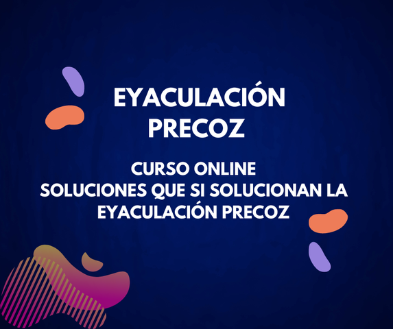 MÉTODO Soluciones que SI Solucionan la Eyaculación Precoz