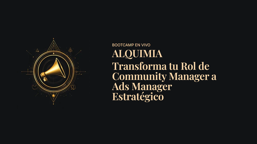 BOOTCAMP ALQUIMIA: Transforma tu Rol de Community Manager a Ads Manager Estratégico