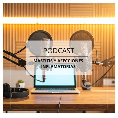 Podcast: Mastitis y afecciones inflamatorias