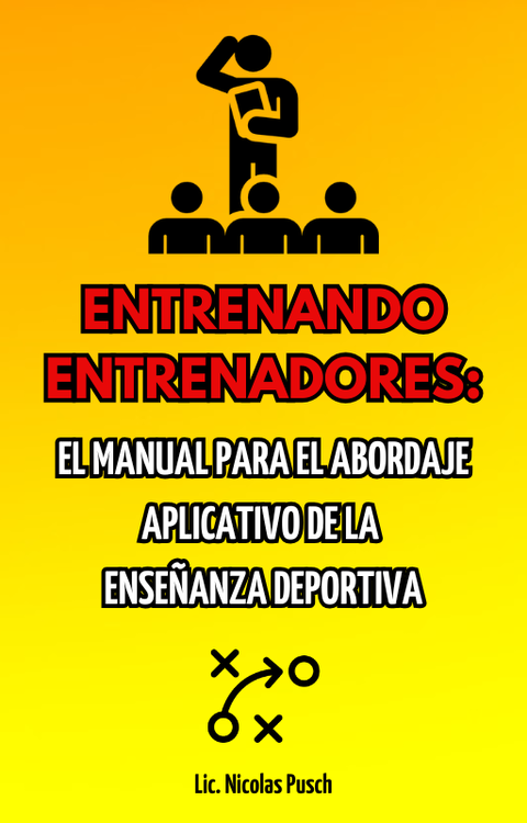 ENTRENANDO ENTRENADORES: EL MANUAL PARA EL ABORDAJE APLICATIVO DE LA ENSEÑANZA DEPORTIVA