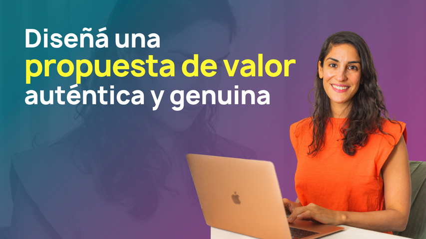 Diseñá una propuesta de valor auténtica y genuina