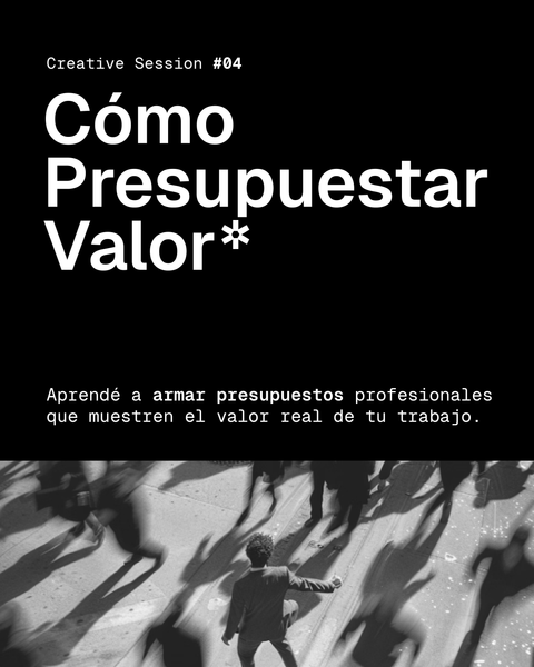 Creative Session #04: Cómo presupuestar valor 