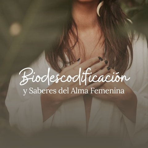 Biodescodificación y Saberes del Alma Femenina