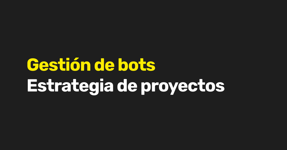 Gestión de bots: estrategia de proyectos