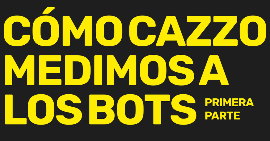 Cómo cazzo medimos a los bots - Primera Parte