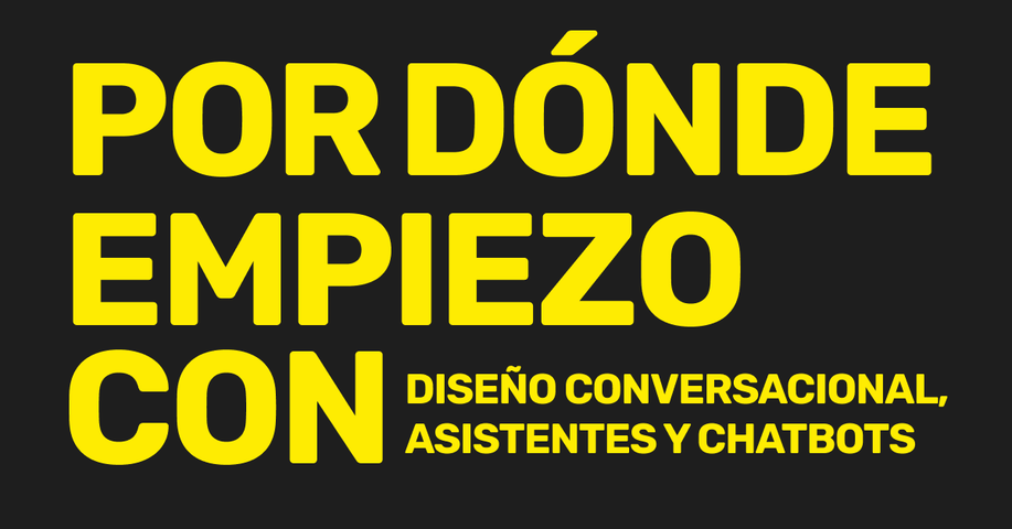 Por dónde empiezo con diseño conversacional, asistentes y chatbots