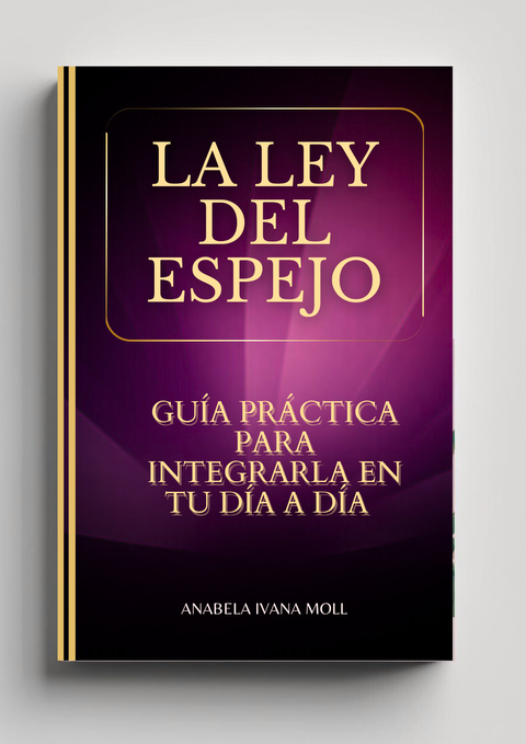 La Ley del Espejo - Guía Práctica para Integrarla en Tu Día a Día