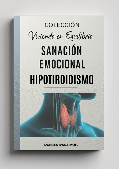 Sanación Emocional Hipotiroidismo – Colección Viviendo en Equilibrio