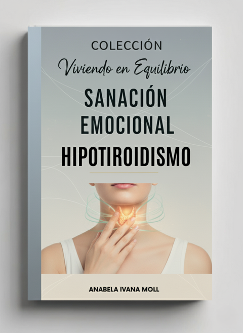 Sanación Emocional Hipotiroidismo – Colección Viviendo en Equilibrio