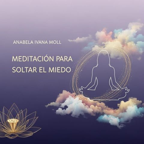 Meditación Para Liberar El Miedo (Audio)