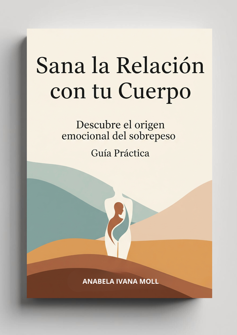 Sana La relación Con Tu Cuerpo - Descubre el Origen Emocional del Sobrepeso - Guía Práctica