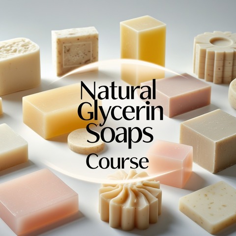 NATURAL GLYCERIN SOAPS COURSE