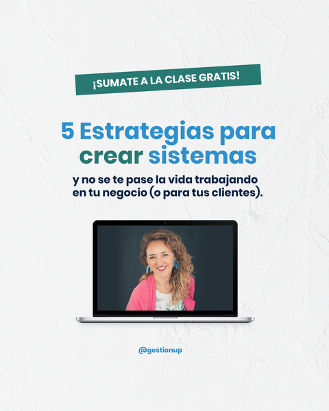 CLASE GRATIS: 5 Estrategias para crear sistemas y no se te pase la vida trabajando en tu negocio (o para tus clientes)