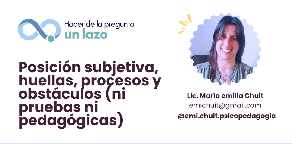 Posición subjetiva, huellas, procesos y obstáculos (ni pruebas ni pedagógicas)