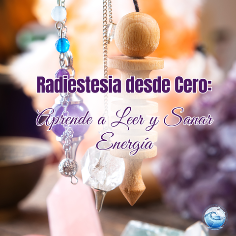 Radiestesia desde Cero: Aprende a Leer y Sanar Energía
