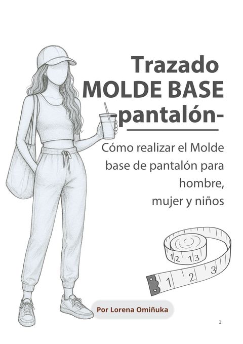 Manual de Moldería: Pantalones Urbanos y Deportivos para Mujer, Hombre y Niños