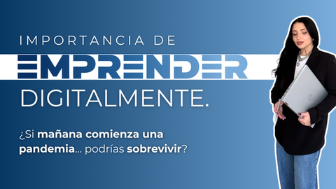 IMPORTANCIA DE EMPRENDER DIGITALMENTE [DE LA MANERA CORRECTA]