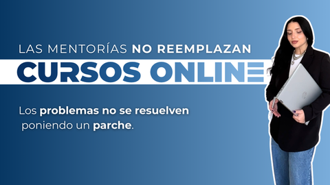 LAS MENTORÍAS NO REEMPLAZAN LOS CURSOS ONLINE.