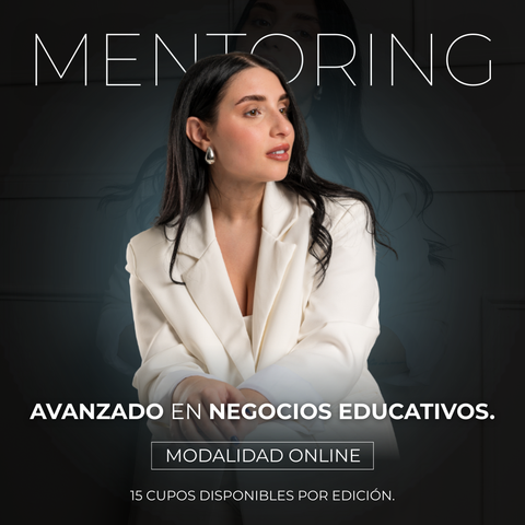 MENTORING AVANZADO EN NEGOCIOS EDUCATIVOS - MODALIDAD GRUPAL - ONLINE INTENSIVO