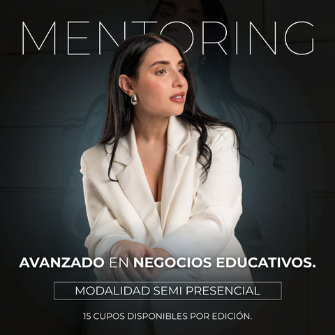 MENTORING AVANZADO EN NEGOCIOS EDUCATIVOS - MODALIDAD GRUPAL SEMI PRESENCIAL PREMIUM