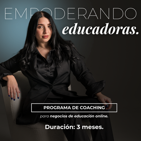 EMPODERANDO EDUCADORAS: Programa de Coaching para emprendedoras educativas.