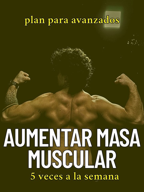 PLAN PARA AUMENTAR MASA MUSCULAR - AVANZADO