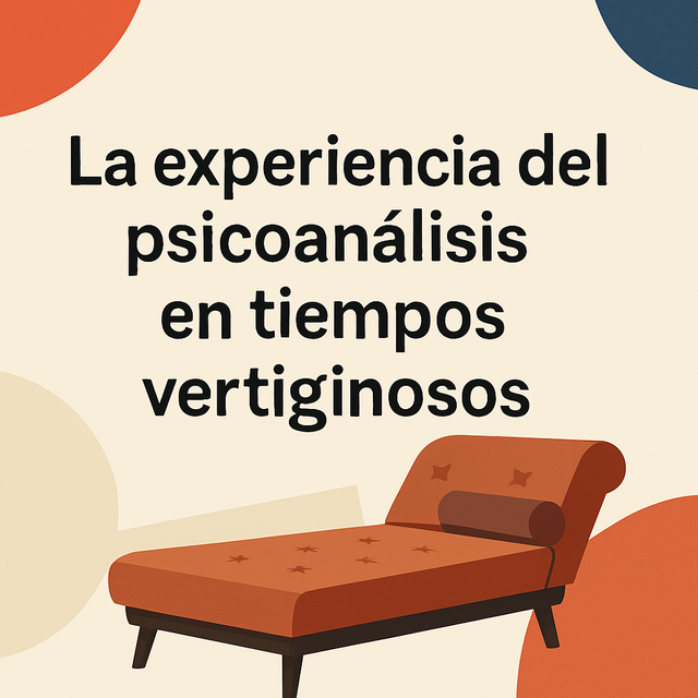 La experiencia del psicoanálisis en tiempos vertiginosos. 
