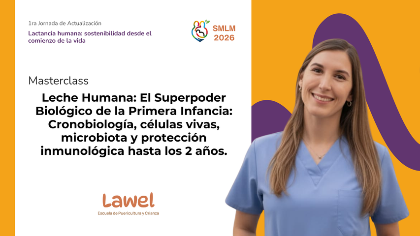 1ra Jornada de Actualización en Lactancia: Leche Humana: El Superpoder Biológico de la Primera Infancia: Cronobiología, células vivas, microbiota y protección inmunológica hasta los 2 años.