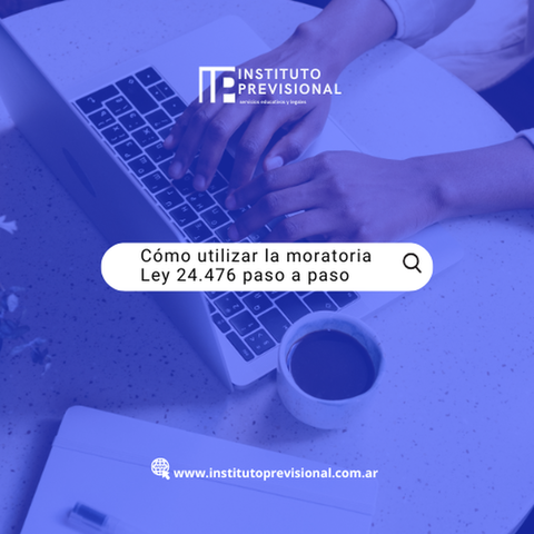 Cómo utilizar la moratoria Ley 24.476 paso a paso