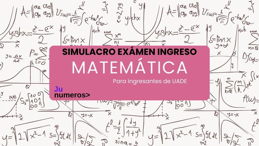 SIMULACRO EXAMEN INGRESO MATEMATICA UADE RESUELTO