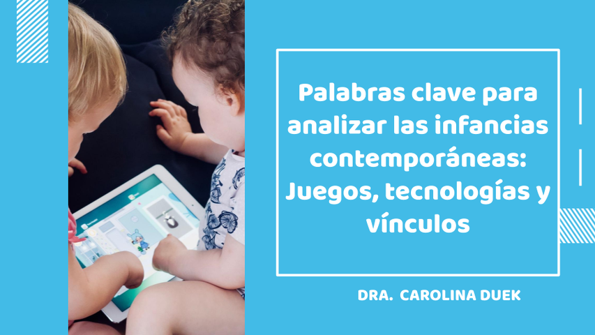 Palabras clave para analizar las infancias contemporáneas: Juegos, tecnologías y vínculos