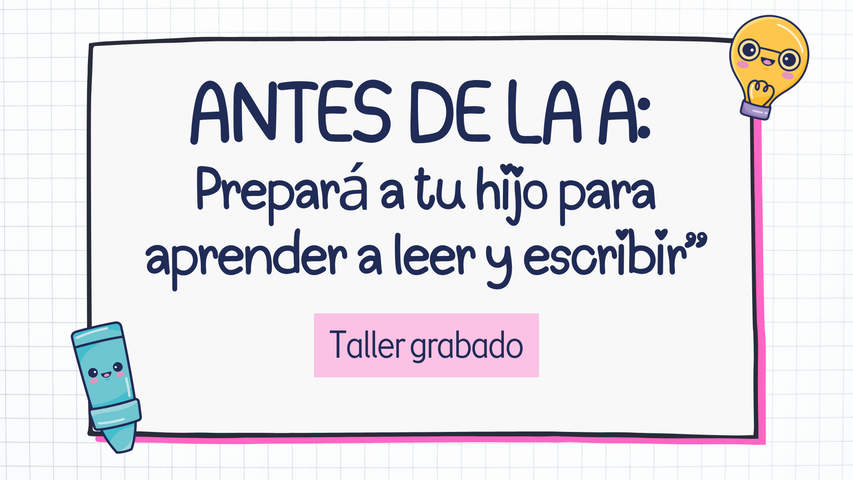 Grabación:  Prepará a tu hijo para aprender a leer y escribir.