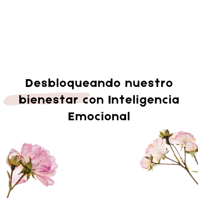 Desbloqueando nuestro bienestar con inteligencia emocional