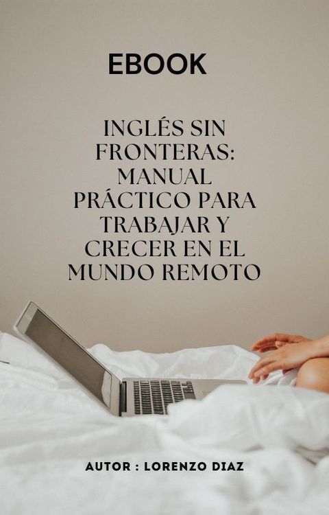 Inglés Sin Fronteras: Manual Práctico para Trabajar y Crecer en el Mundo Remoto