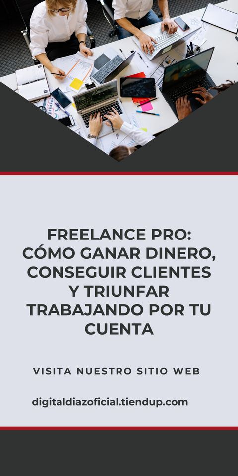 Freelance Pro: Cómo Ganar Dinero, Conseguir Clientes y Triunfar Trabajando por Tu Cuenta