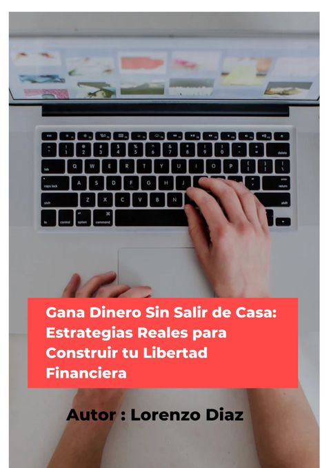 Gana Dinero Sin Salir de Casa: Estrategias Reales para Construir tu Libertad Financiera