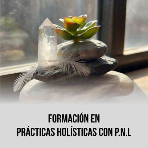 FORMACIÓN EN PRÁCTICAS HOLÍSTICAS CON P.N.L