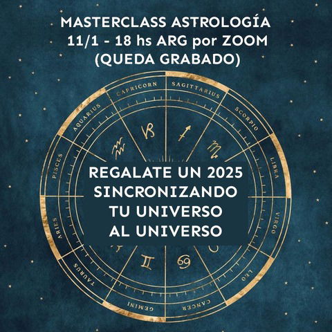 MASTERCLASS ASTROLOGÍA 11/1 - 18 hs ARG por ZOOM  - ACTIVÁ TUS ENERGÍAS DISPONIBLES EN EL 2025 Y ALÍNEA TU UNIVERSO AL UNIVERSO. 