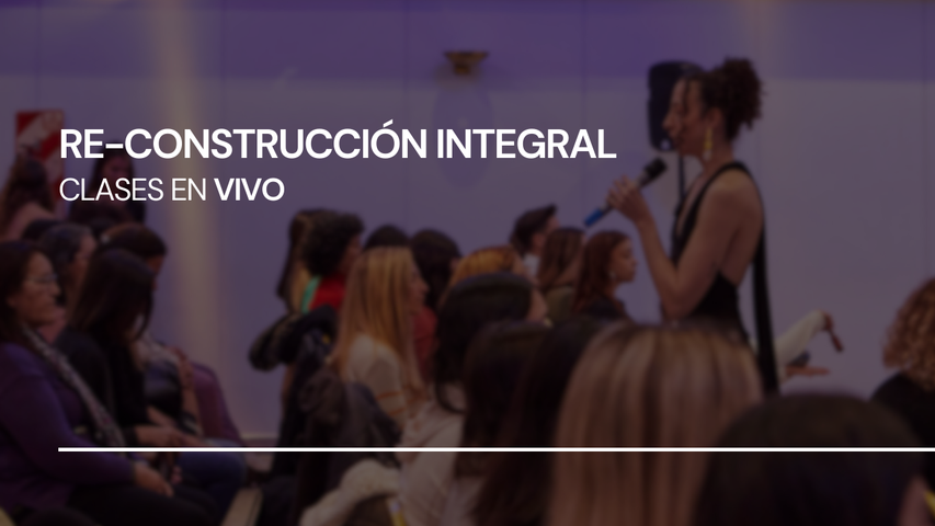 3 CLASES EN VIVO: Re-construcción Integral 