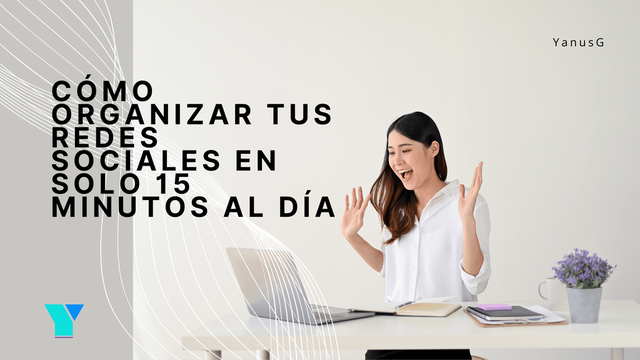 Cómo organizar tus redes sociales en solo 15 minutos al día