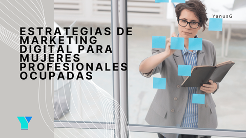 Estrategias de marketing digital para mujeres profesionales ocupadas