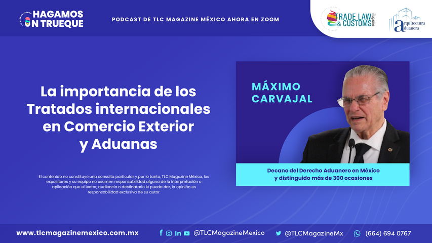 La importancia de los Tratados Internacionales en Comercio Exterior y Aduanas por el Dr. Máximo Carvajal Contreras