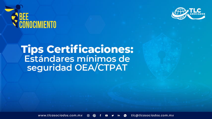 Tips Certificaciones: Estándares mínimos de seguridad OEA/CTPAT por Lic. Karen Anaya y Lic. Sonia Rubio